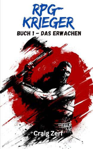 RPG-Krieger Buch 1 - Das Erwachen: Ein Erd-Apokalypse-Systemintegrations-LitRPG-Abenteuerroman RPG-Krieger Buch 1 - Das Erwachen: Ein Erd-Apokalypse-Systemintegrations-LitRPG-Abenteuerroman
