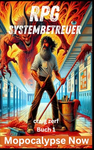 RPG-Systembetreuer - Buch 1 - Mopocalypse Now: Ein Erd-Apokalypse-Systemintegrations-LitRPG-Abenteuerroman RPG-Systembetreuer - Buch 1 - Mopocalypse Now: Ein Erd-Apokalypse-Systemintegrations-LitRPG-Abenteuerroman