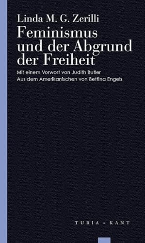 Feminismus und der Abgrund der Freiheit: Mit einem Vorwort von Judith Butler (Turia Reprint)