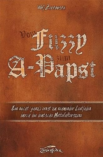 Vom Fuzzy zum A-Papst: Ein nicht (ganz) ernst zu nehmender Leitfaden durch die deutsche Mittelalterszene