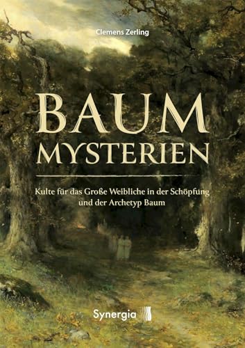 Baummysterien - Kulte für das Große Weibliche in der Schöpfung und der Archetyp Baum von SYNERGIA-Verlag