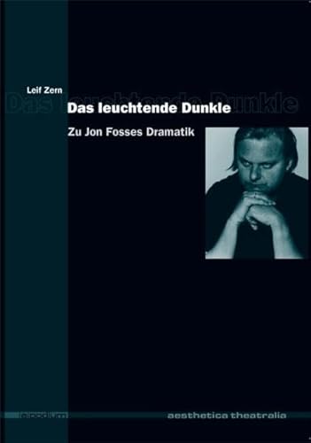 Das leuchtende Dunkle: Zu Jon Fosses Dramatik (Aesthetica Theatralia)