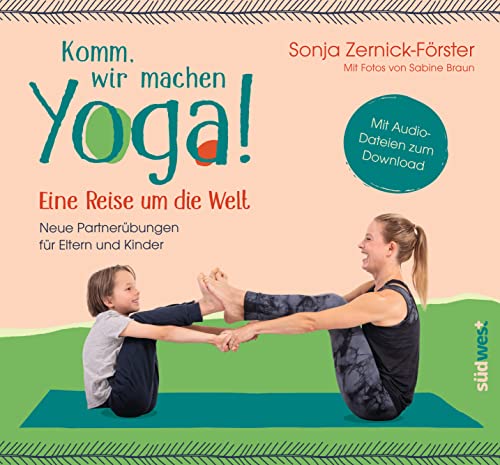 Komm, wir machen Yoga! Eine Reise um die Welt: Neue Partnerübungen für Eltern und Kinder. Mit Audio-Dateien zum Download von Südwest Verlag