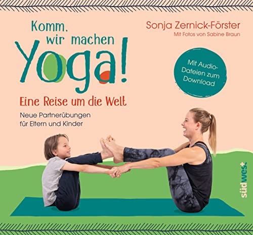 Komm, wir machen Yoga! Eine Reise um die Welt: Neue Partnerübungen für Eltern und Kinder. Mit Audio-Dateien zum Download von Suedwest Verlag