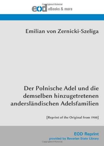 Der Polnische Adel und die demselben hinzugetretenen andersländischen Adelsfamilien: [Reprint of the Original from 1900] von EOD Network
