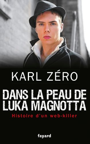 Dans la peau de Luka Magnotta: Histoire d'un web-killer (Documents) von FAYARD