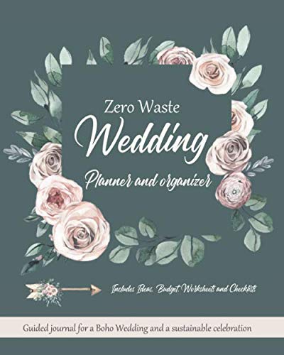 Zero waste Wedding planner and organizer. Guided journal for a boho wedding and a sustainable celebration. Includes Ideas, budget, worksheets and ... bride and groom (Zero waste gifts, Band 1)