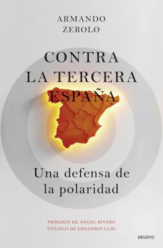 Contra la tercera España: Una defensa de la polaridad (Deusto) von Deusto