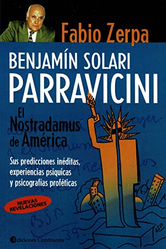 Benjamin Solari Parravicini: El Nostradamus de America: Sus Predicciones Ineditas, Experiencias Psiquicas y Psicografias Profeticas von Continente