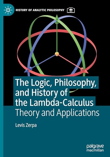 The Logic, Philosophy, and History of the Lambda-Calculus: Theory and Applications (History of Analytic Philosophy) von Palgrave Macmillan