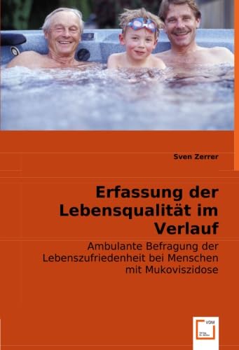 Erfassung der Lebensqualität im Verlauf: Ambulante Befragung der Lebenszufriedenheit bei Menschen mit Mukoviszidose von VDM Verlag Dr. Müller