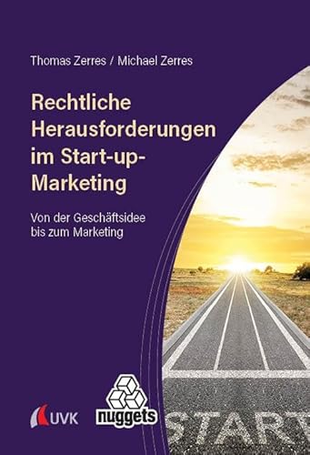 Rechtliche Herausforderungen im Start-up-Marketing: Von der Geschäftsidee bis zum Marketing (nuggets) von Uvk Verlag