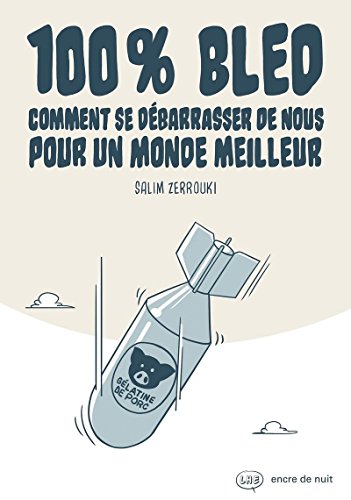 100% Bled - Comment se débarrasser de nous pour un monde meilleur: Comment se débarasser de nous pour un monde meilleur