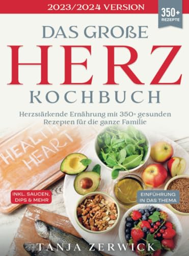 Das große Herz Kochbuch: Herzstärkende Ernährung mit 350+ gesunden Rezepten für die ganze Familie