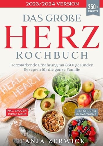 Das große Herz Kochbuch: Herzstärkende Ernährung mit 350+ gesunden Rezepten für die ganze Familie von epubli