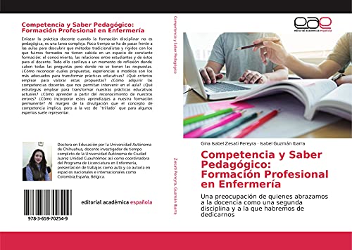 Competencia y Saber Pedagógico: Formación Profesional en Enfermería: Una preocupación de quienes abrazamos a la docencia como una segunda disciplina y a la que habremos de dedicarnos von Editorial Académica Española