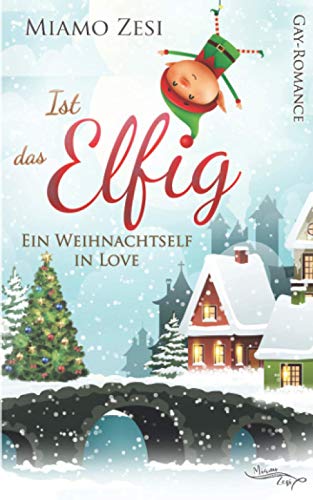 Ist das Elfig - Ein Weihnachtself in Love von Miamo Zesi