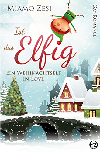 Ist das Elfig! Ein Weihnachtself in Love: Gay-Romance von tolino media