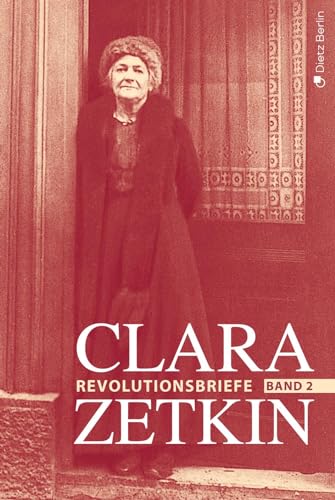 Clara Zetkin - Die Briefe 1914 bis 1933 (3 Bde.) / Die Briefe 1914 bis 1933: Band 2: Die Revolutionsbriefe (1919-1923)