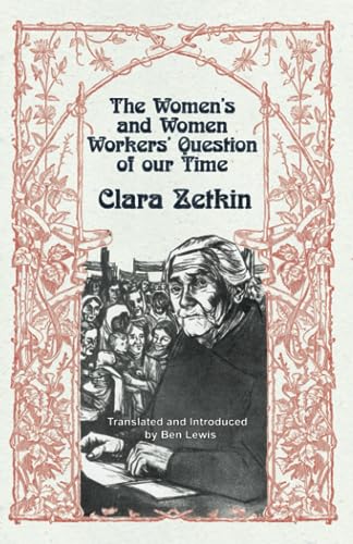 Clara Zetkin: The Women’s and Women Workers’ Question of our Time: Translated and Introduced by Ben Lewis