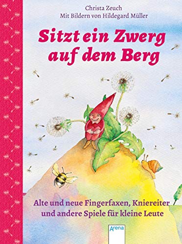 Sitzt ein Zwerg auf dem Berg: Alte und neue Fingerfaxen, Kniereiter und andere Spiele für kleine Leute