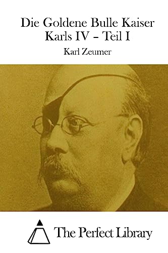 Die Goldene Bulle Kaiser Karls IV – Teil I von CREATESPACE