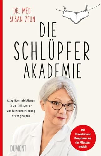 Die Schlüpferakademie: Alles über Infektionen in der Intimzone – von Blasenentzündung bis Vaginalpilz von DuMont Buchverlag GmbH & Co. KG