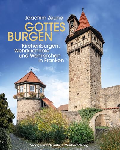 Gottes Burgen: Kirchenburgen, Wehrkirchhöfe und Wehrkirchen in Franken (Bayerische Geschichte) von Pustet, F