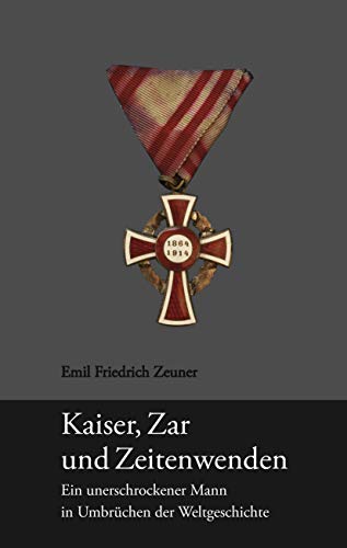 Kaiser, Zar und Zeitenwenden: Ein unerschrockener Mann in Umbrüchen der Weltgeschichte Kaiser, Zar und Zeitenwenden: Ein unerschrockener Mann in Umbrüchen der Weltgeschichte von Books on Demand