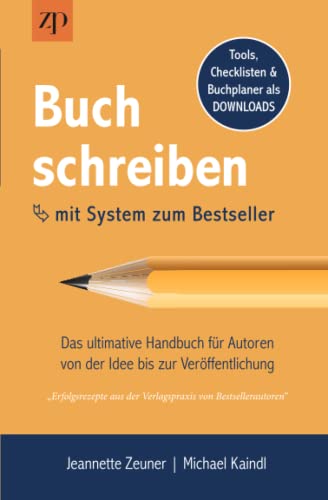 Buch schreiben – mit System zum Bestseller: Das ultimative Handbuch für Autoren von der Idee bis zur Veröffentlichung