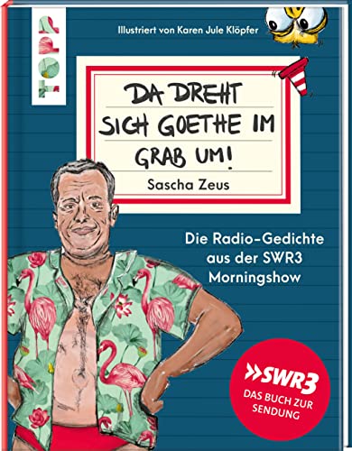 Sascha Zeus. Da dreht sich Goethe im Grab um!: Die Radio-Gedichte aus der SWR3 Morningshow. Illustriert von Karen Jule Klöpfer