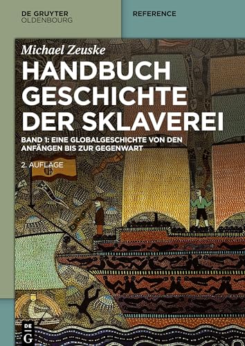 Handbuch Geschichte der Sklaverei: Eine Globalgeschichte von den Anfängen bis zur Gegenwart (De Gruyter Reference)