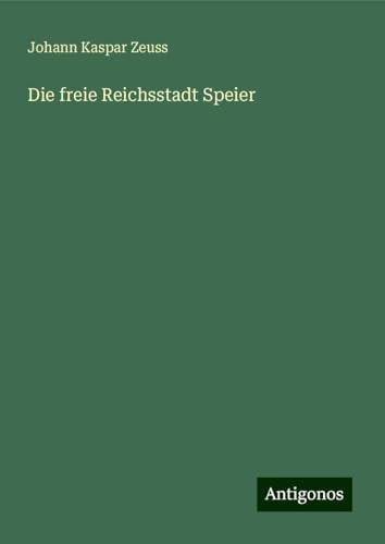 Die freie Reichsstadt Speier von Antigonos Verlag
