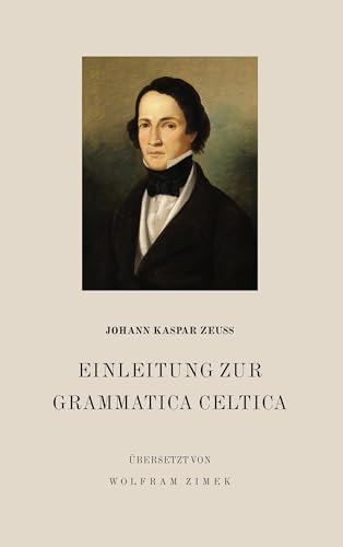 Einleitung zur Grammatica Celtica: Übersetzt von Wolfram Zimek von Verein 1000 Jahre Kronach