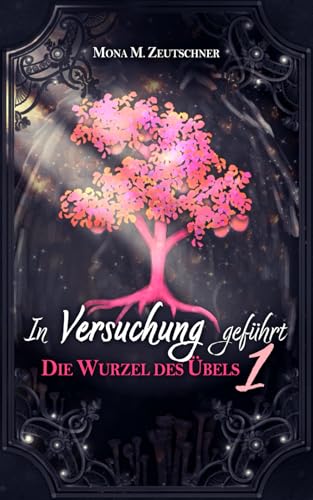 In Versuchung geführt (Die Wurzel des Übels, Band 1)