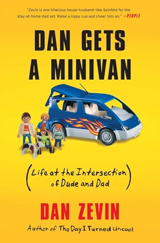 Dan Gets a Minivan: Life at the Intersection of Dude and Dad Dan Gets a Minivan: Life at the Intersection of Dude and Dad