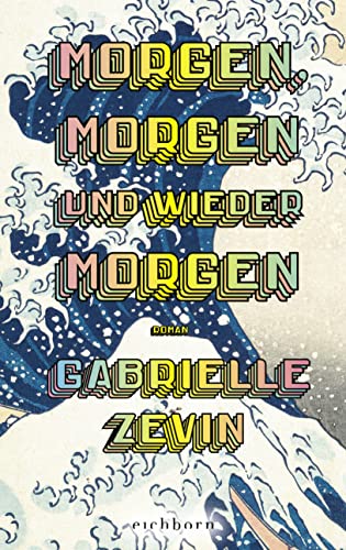 Morgen, morgen und wieder morgen: Roman. Der Nr.-1-Bestseller aus den USA. „Eines der besten Bücher, die ich je gelesen habe.“ John Green.