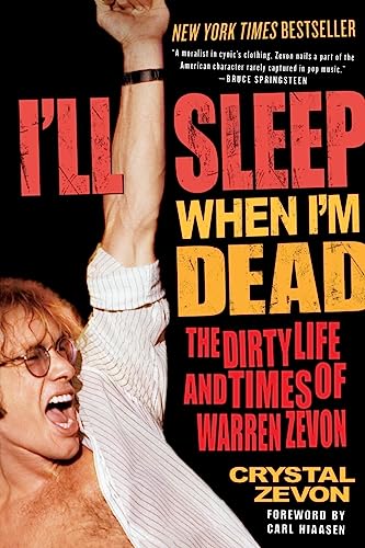 I'll Sleep When I'm Dead: The Dirty Life and Times of Warren Zevon