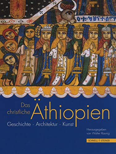 Das christliche Äthiopien: Geschichte, Architektur, Kunst
