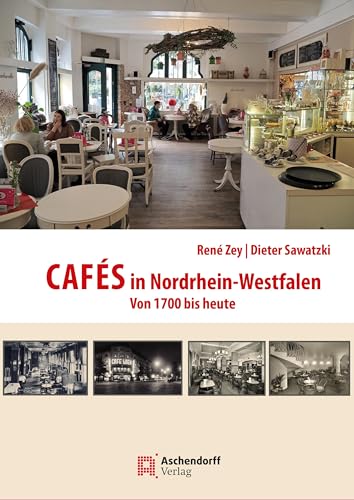 Cafés in Nordrhein-Westfalen: Von 1700 bis heute (Auswahl Einzeltitel Geschichte) von Aschendorff Verlag