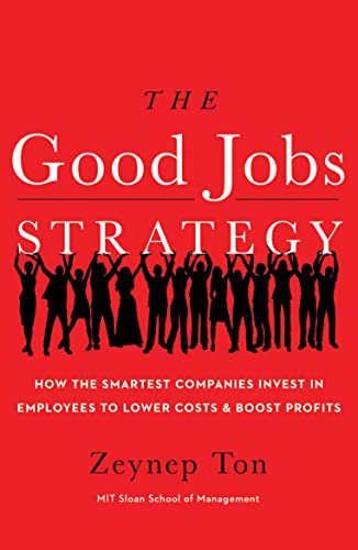 The Good Jobs Strategy: How the Smartest Companies Invest in Employees to Lower Costs and Boost Profits von Amazon Publishing