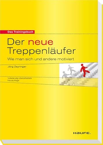 Der neue Treppenläufer: Wie man sich und andere motiviert (Haufe Sachbuch Wirtschaft)