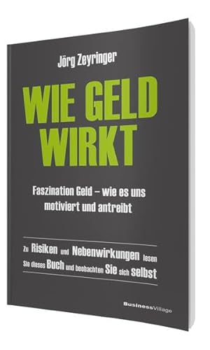 Wie Geld wirkt: Faszination Geld – wie es uns motiviert und antreibt