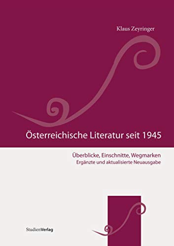 Österreichische Literatur seit 1945. Überblicke, Einschnitte, Wegmarken