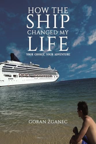 How the Ship Changed My Life: Your Choice, Your Adventure How the Ship Changed My Life: Your Choice, Your Adventure von Austin Macauley Publishers