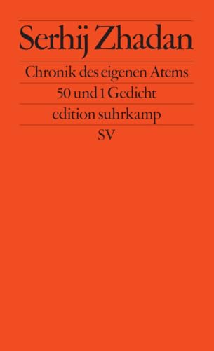 Chronik des eigenen Atems: 50 und 1 Gedicht | Ein bewegender neuer Gedichtband des ukrainischen Friedenspreisträgers (edition suhrkamp) von Suhrkamp Verlag AG