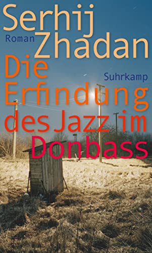 Die Erfindung des Jazz im Donbass: Roman | Friedenspreis des Deutschen Buchhandels (suhrkamp taschenbuch) von Suhrkamp Verlag AG
