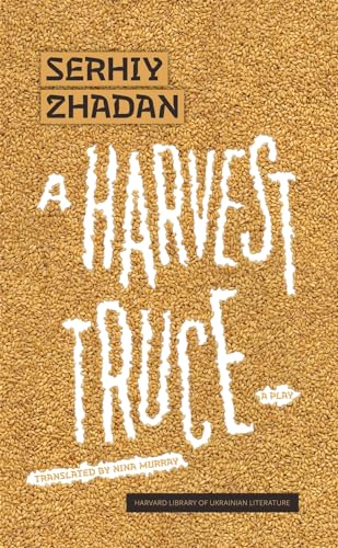 A Harvest Truce: A Play (Harvard Library of Ukrainian Literature, 9)