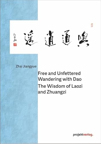 Free and Unfettered Wandering with Dao: The Wisdom of Laozi and Zhuangzi: Belt, Road & Chinese Culture, Part 2 Free and Unfettered Wandering with Dao: The Wisdom of Laozi and Zhuangzi: Belt, Road & Chinese Culture, Part 2 von Projekt