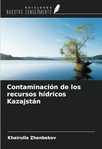 Contaminación de los recursos hídricos Kazajstán von Ediciones Nuestro Conocimiento